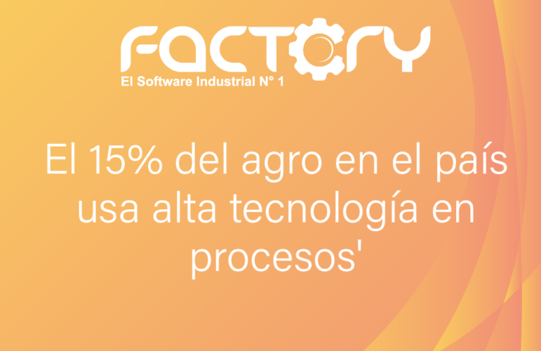 El 15% del agro en el país usa alta tecnología en procesos